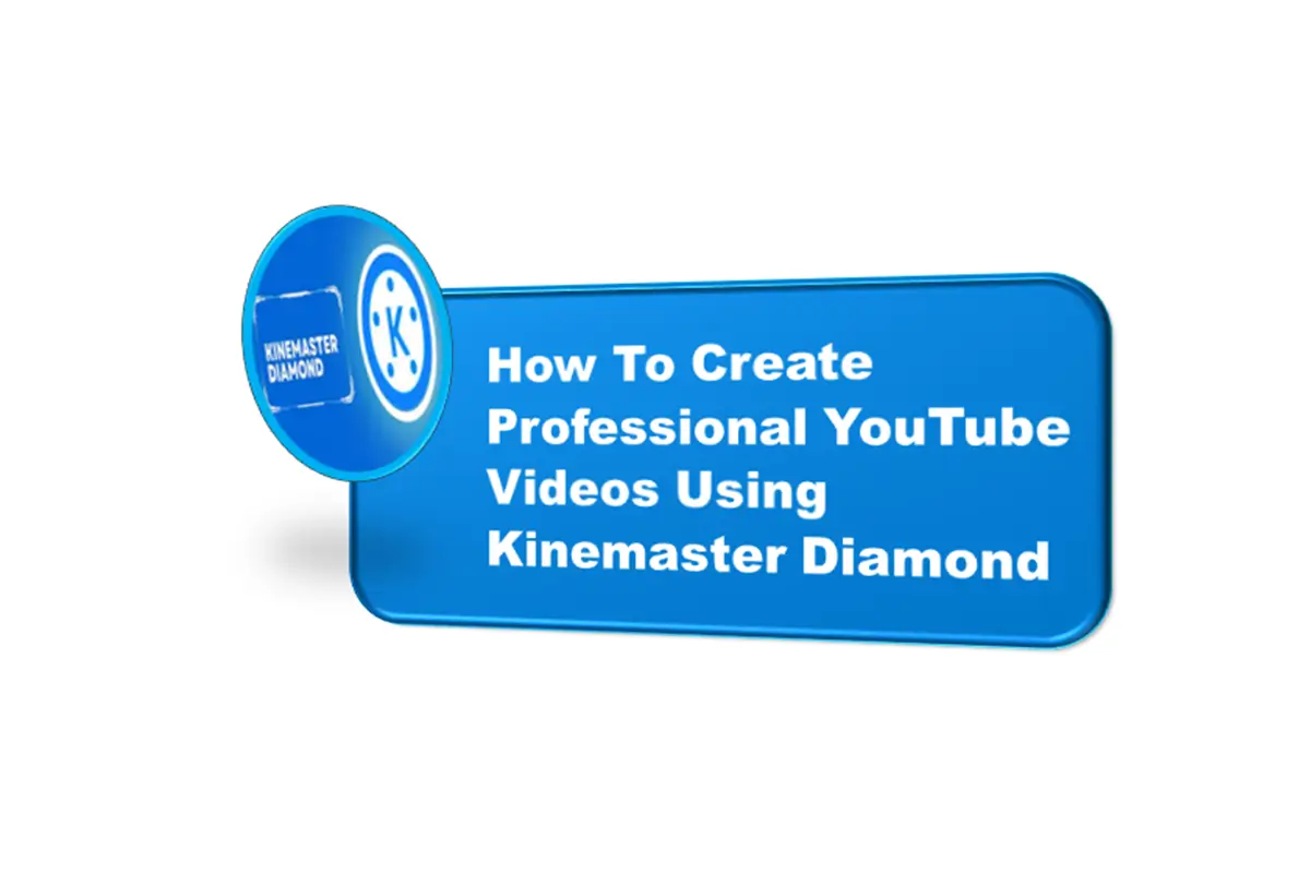 How To Create Professional YouTube Videos Using Kinemaster Diamond